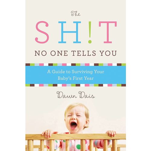 The Sh!t No One Tells You: A Guide to Surviving Your Baby's First Year (Sh!t No One Tells You, 1)