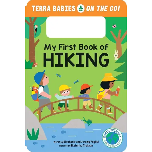 My First Book of Hiking: Features a Built-in Handle for Kids Excited to Discover the Wonders of Nature (Terra Babies on the Go, 2)