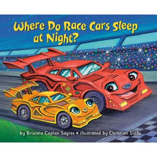 Where Do Race Cars Sleep at Night? - (Where Do...Series) by Brianna Caplan Sayres (Hardcover)