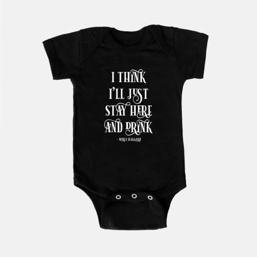 Unisex I Think I'll Just Stay Here and Drink | MANY COLORS | Merle Haggard | Country Music | Song | Baby Onesie {Pretty Packaging}