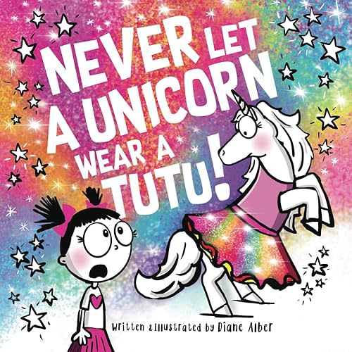Never Let a Unicorn Wear a Tutu! (Funny Unicorn Picture Book series For Ages 4-8) Paperback – January 31, 2021