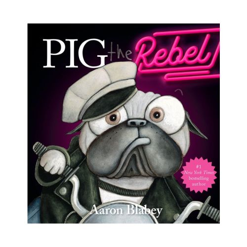 Pig The Rebel (pig The Pug) - By Aaron Blabey (hardcover)