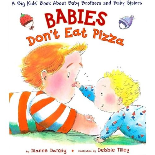 Babies Don't Eat Pizza: A Big Kids' Book About Baby Brothers and Baby Sisters Hardcover – Picture Book, January 22, 2009