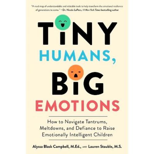 Tiny Humans, Big Emotions - by Alyssa Blask Campbell & Lauren Elizabeth Stauble (Paperback)