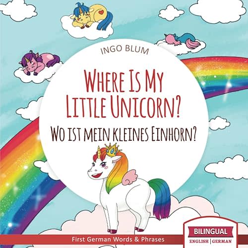 Where Is My Little Unicorn? - Wo ist mein kleines Einhorn?: Bilingual Children's Picture Book English German With Pics to Color (Where is.? - Wo ist.?) Paperback – August 23, 2021