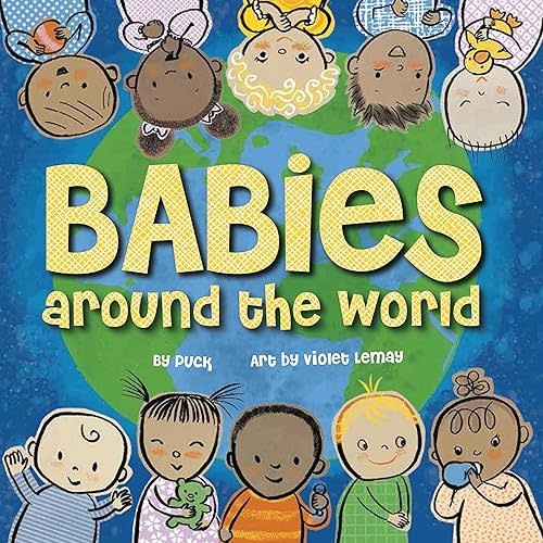 Babies Around the World: A Board Book about Diversity that Takes Tots on an International Journey Board book – Illustrated, March 7, 2017