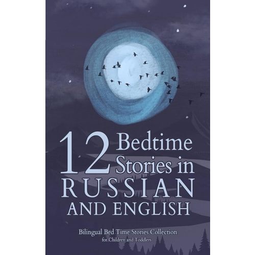 12 Russian Bedtime Stories for Kids: Short Story Books in Russian and English Ages 3+ | Bilingual Bed Time Stories Collection for Children and Toddlers Paperback – March 14, 2025