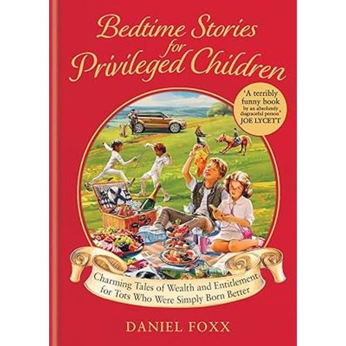 Bedtime Stories for Privileged Children: Charming tales of wealth and entitlement for tots who were simply born better