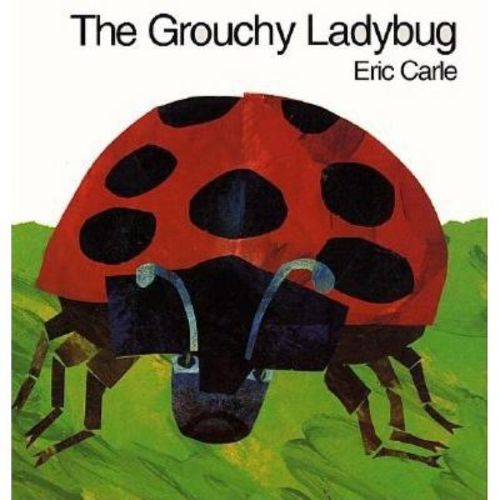 The Grouchy Ladybug - by Eric Carle