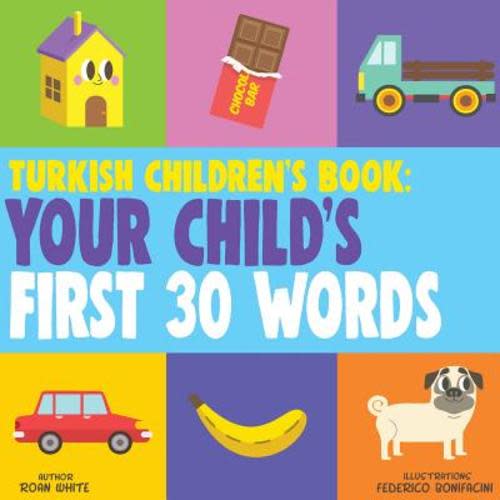 Turkish Children's Book: Your Child's First 30 Words a book by Roan White and Federico Bonifacini