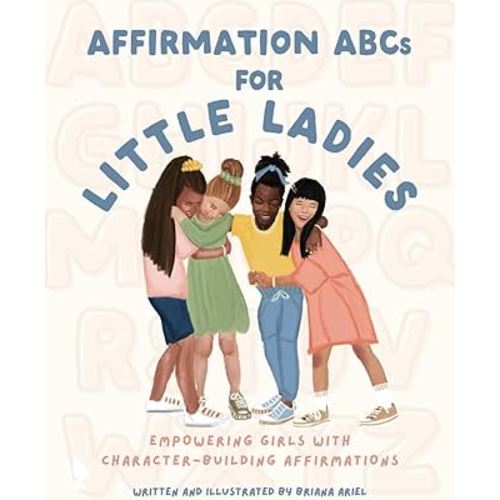 Affirmation ABCs for Little Ladies: Empowering Girls with Character Building Affirmations