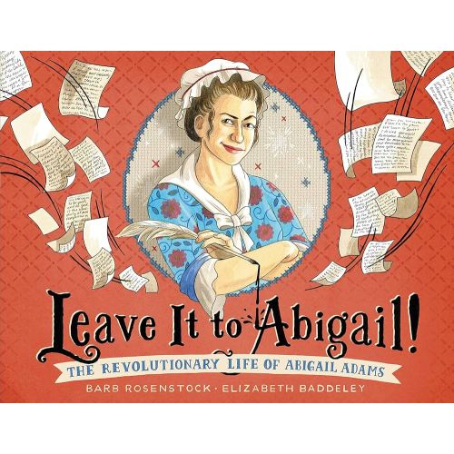 Leave It to Abigail!: The Revolutionary Life of Abigail Adams