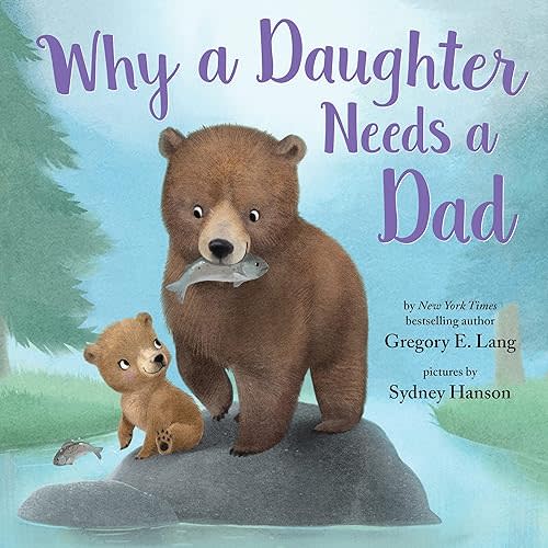 Why a Daughter Needs a Dad: Celebrate Your Father Daughter Bond with this Special Picture Book! (Always in My Heart) Hardcover – Picture Book, May 7, 2019
