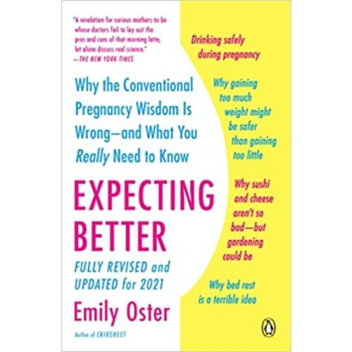 Emily Oster Expecting Better: Why the Conventional Pregnancy Wisdom Is Wrong
