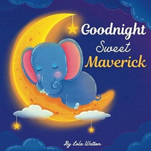 Goodnight Sweet Maverick: A Personalized Children's Book & Bedtime Story For Kids ( Gift Idea For Baby Shower, Christmas & Birthday )