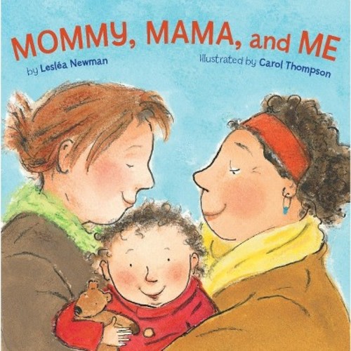 Mommy, Mama, And Me - By Leslea Newman
