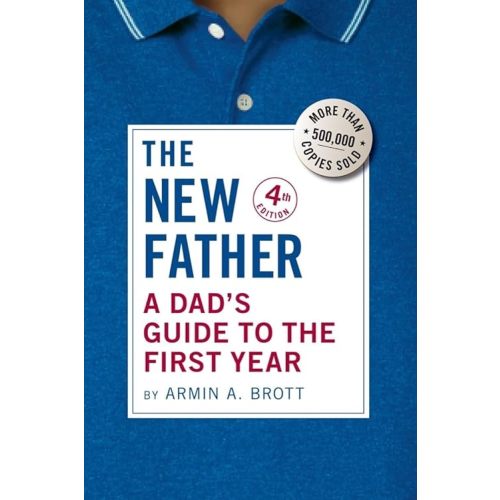 The New Father: A Dad's Guide to the First Year (Fourth Edition) (The New Father) Kindle Edition