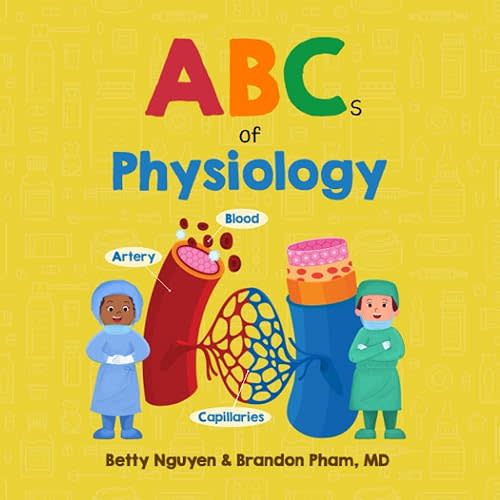 ABCs of Physiology: Learn the Parts of Your Body in this Fun and Simple Introduction to Anatomy (Gift for Kids, Teachers, and Medical Students) (Medical School for Kids) Paperback – May 1, 2023