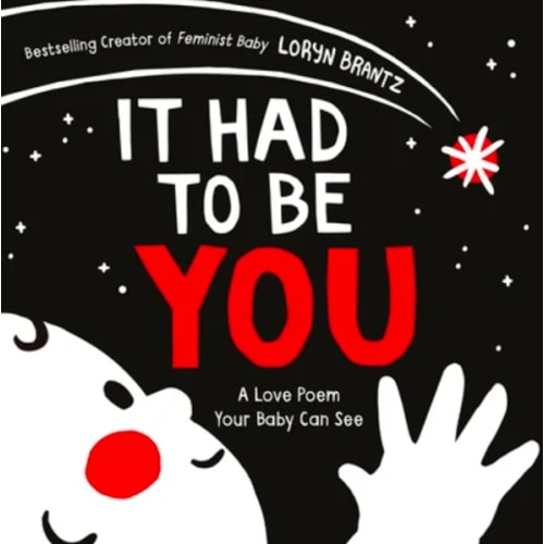It Had to Be You: A High Contrast Book For Newborns by Loryn Brantz, Board Book | Barnes & Noble®
