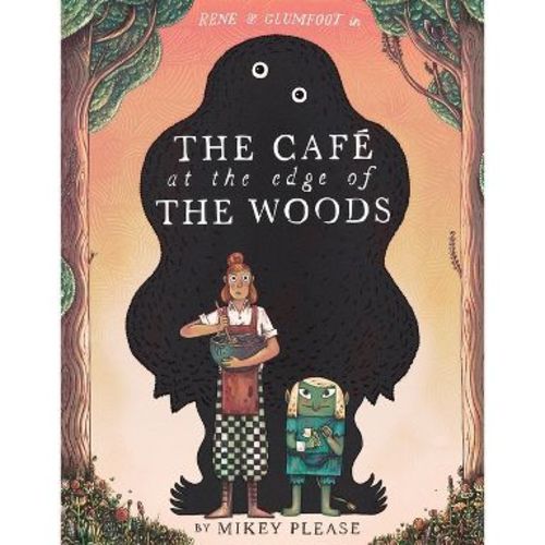 The Café at the Edge of the Woods - by Mikey Please (Hardcover)