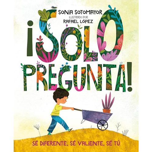 ¡Solo pregunta!: Sé Diferente, Sé Valiente, Sé Tú (Spanish Edition) Hardcover – Picture Book, September 3, 2019