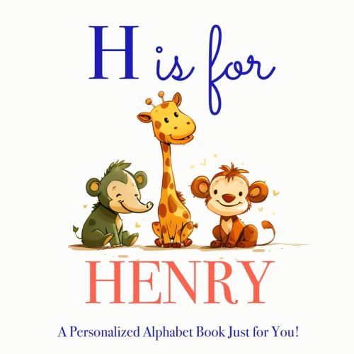 H is for Henry: A Personalized Alphabet Book Just for You!