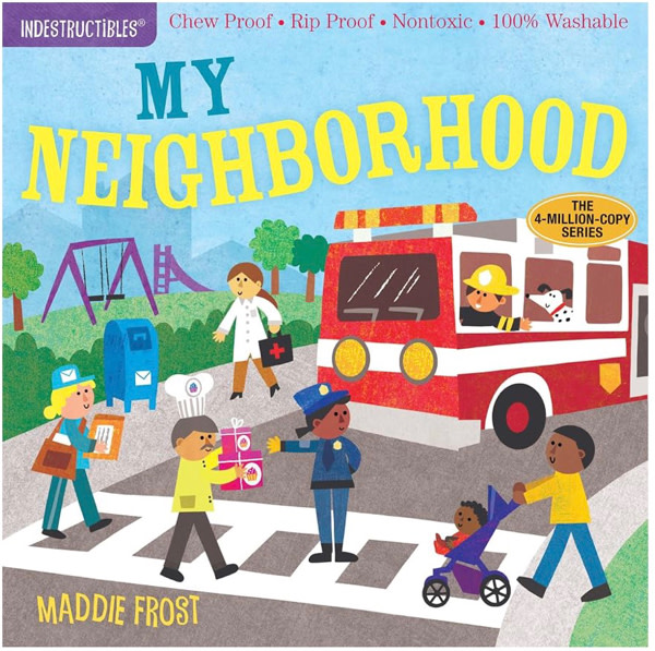 Indestructibles (The Original): My Neighborhood: Chew Proof · Rip Proof · Nontoxic · 100% Washable (Book for Babies, Newborn Books, Safe to Chew)