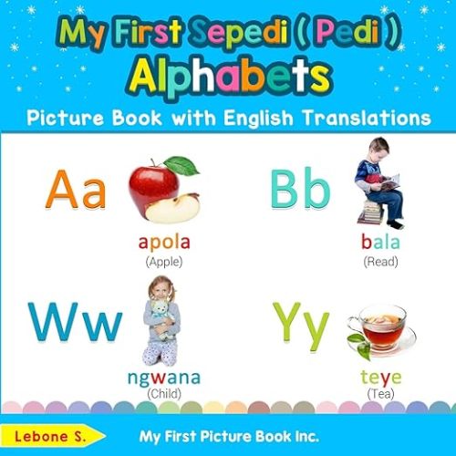 My First Sepedi ( Pedi ) Alphabets Picture Book with English Translations: Bilingual Early Learning & Easy Teaching Sepedi ( Pedi ) Books for Kids ... Basic Sepedi ( Pedi ) words for Children)