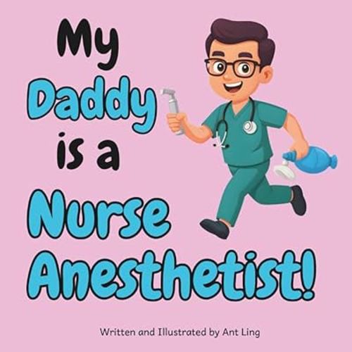 My Daddy is a Nurse Anesthetist!: Children’s nurse picture book that teaches about real medical careers. Perfect for inspiring curious kids who love ... Club: Nurses (Careers for Kids Ages 2–6))
