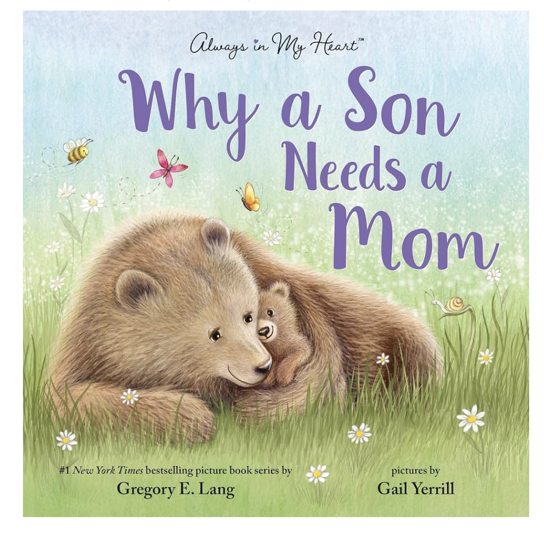Why a Son Needs a Mom: Celebrate Your Special Mother and Son Bond with this Sweet Picture Book!