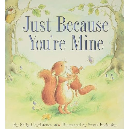 Just Because You're Mine Hardcover – Picture Book, December 27, 2011