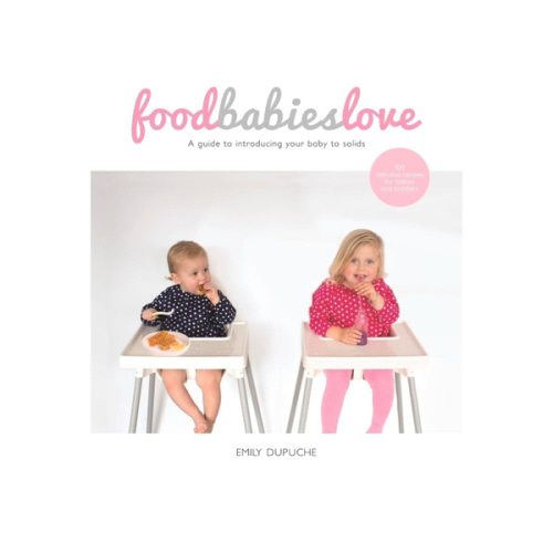 Food Babies Love : Dupuche, Emily: Amazon.com.au: Books