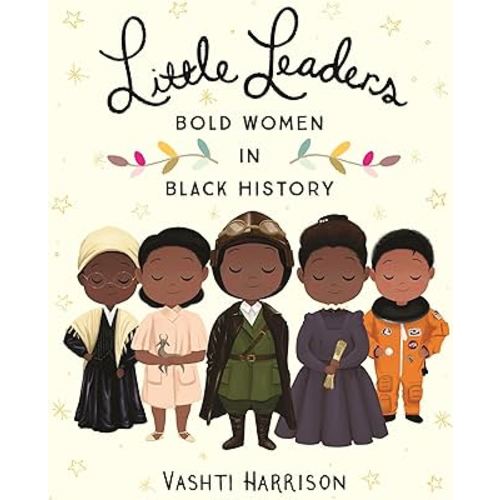 Little Leaders: Bold Women in Black History (Leaders & Dreamers, 1)