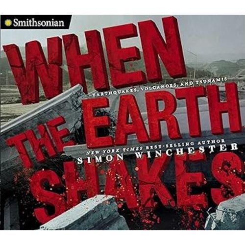 When the Earth Shakes: Earthquakes, Volcanoes, and Tsunamis (Smithsonian)