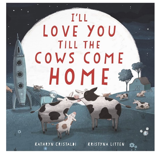I'll Love You Till the Cows Come Home: A Tender and Funny Picture Book about Unconditional Family Bonds, for Kids (ages 4-8)