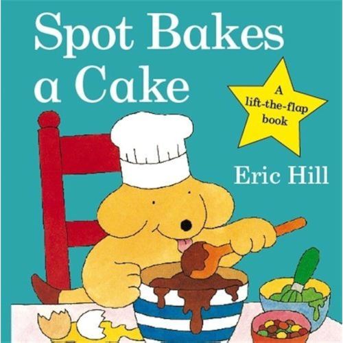 Spot Bakes A Cake (Spot - Original Lift The Flap) by Eric Hill (2009-01-02)