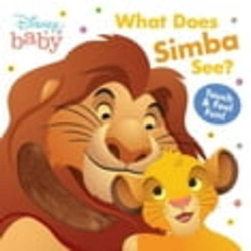 Disney Baby: What Does Simba See?: Touch-And-Feel Fun!, (Board Book)