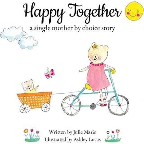 Happy Together, a single mother by choice story (Happy Together - 13 Books on Donor Conception, IVF and Surrogacy)