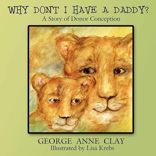 Why Don't I Have A Daddy?: A Story of Donor Conception Paperback – July 24, 2008
