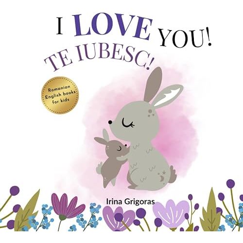 I love you, Te iubesc!: Bilingual romanian english book for children Paperback – Large Print, August 15, 2023