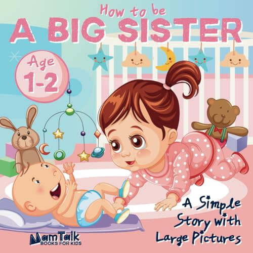 How to Be a Big Sister Book for 1 and 2 Year Old Toddlers: A Simple Story with Large Pictures to Prepare for a New Baby Sibling