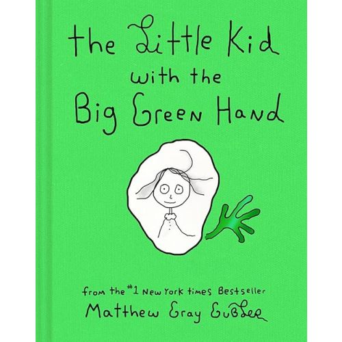 The Little Kid with the Big Green Hand by Matthew Gray Gubler