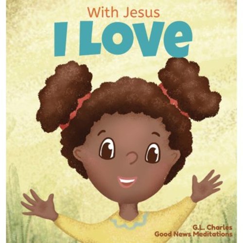 With Jesus With Jesus I love: A Christian children book about the love of God being poured out into our hearts and enabling us to love in difficult situations, Book 3, (Hardcover)