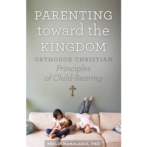 Parenting Toward the Kingdom: Orthodox Christian Principles of Child-Rearing Paperback – October 14, 2016