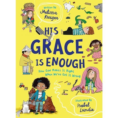 His Grace Is Enough: How God Makes It Right When We've Got It Wrong (Illustrated, rhyming children’s book on the Christian message of God’s grace and forgiveness) Hardcover – Picture Book, May 9, 2022