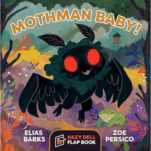 Mothman Baby!: A Hazy Dell Flap Book (Hazy Dell Flap Book, 5) Board book – Lift the flap, July 26, 2022