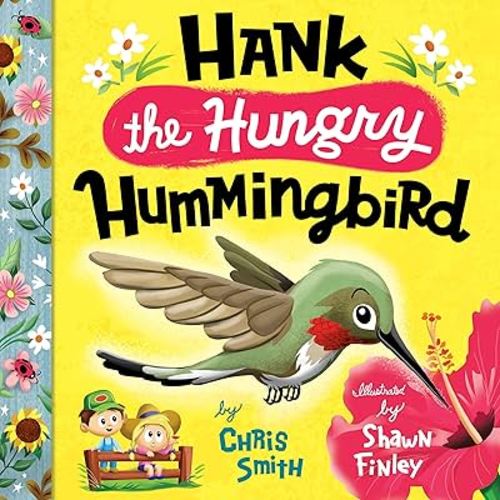 Hank the Hungry Hummingbird: Children’s Book with Fun Hummingbird Facts and a Storytime Adventure