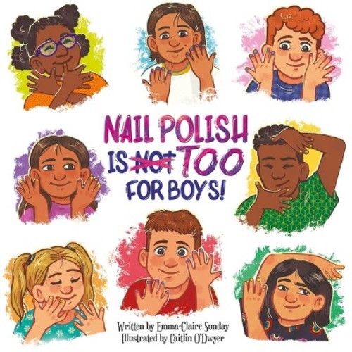 Nail Polish Is Too for Boys! - by Emma-Claire Sunday (Hardcover)