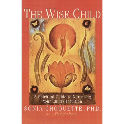 The Wise Child: A Spiritual Guide to Nurturing Your Child's Intuition Paperback – March 30, 1999