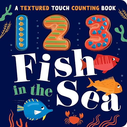 123 Fish in the Sea: A Textured Touch Counting Book Board book – Touch & Feel, July 5, 2022